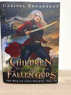 Children of Fallen Gods by Carissa Broadbent The War of Lost Hearts